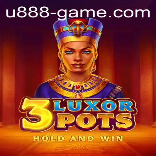 Exploring the Thrills of 3LuxorPots: A New Era with U888